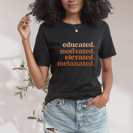 educated. motivated. elevated. melanated. T-SHIRT